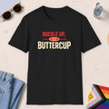Black color all-gender graphic t-shirt with "Buckle Up Buttercup" design
