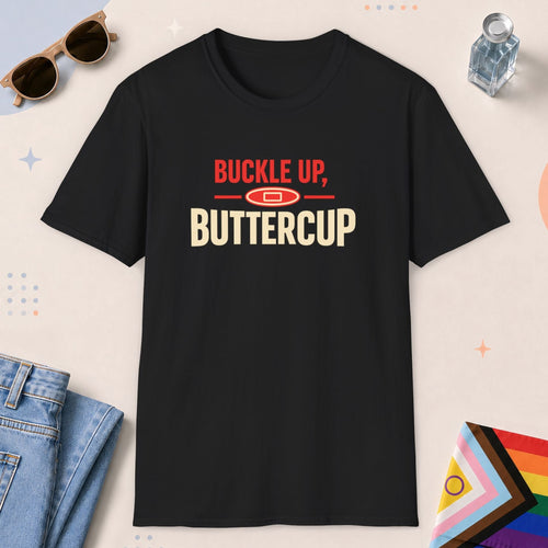 Black color all-gender graphic t-shirt with "Buckle Up Buttercup" design