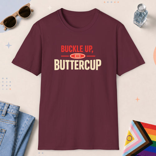 Maroon color all-gender graphic t-shirt with "Buckle Up Buttercup" design