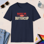 Navy color all-gender graphic t-shirt with "Buckle Up Buttercup" design