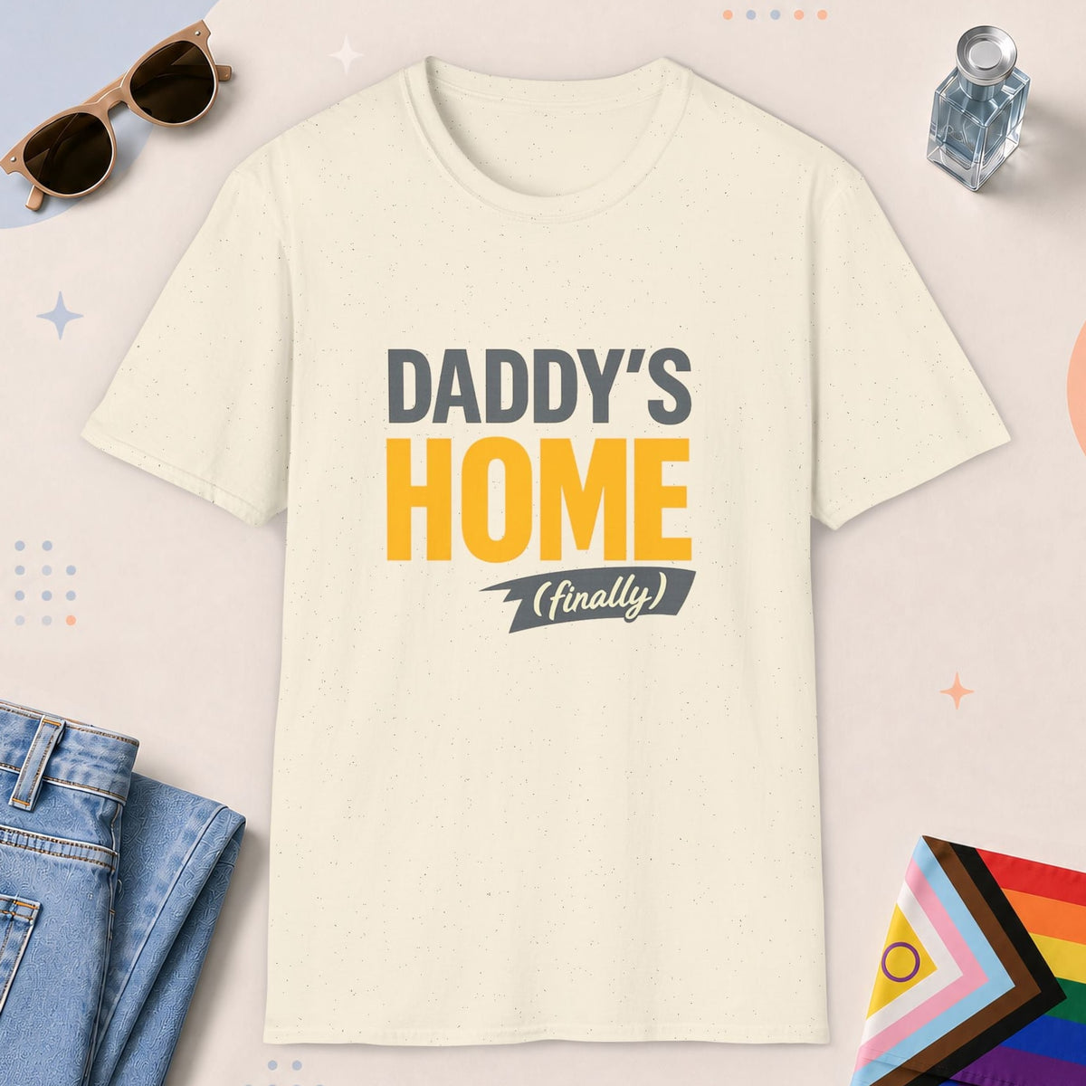 Natural color all-gender graphic t-shirt with "Daddys Home Finally" design