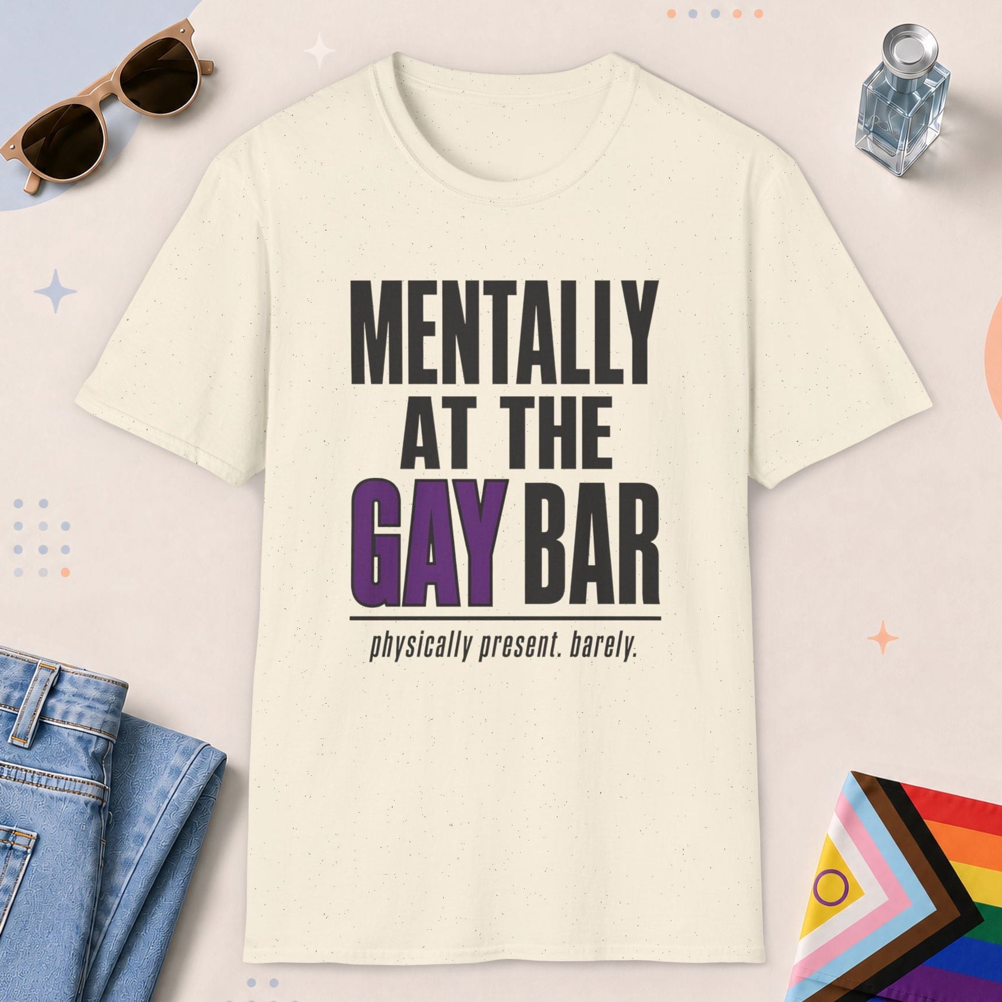 Natural color all-gender graphic t-shirt with "Mentally At The Gay Bar" design