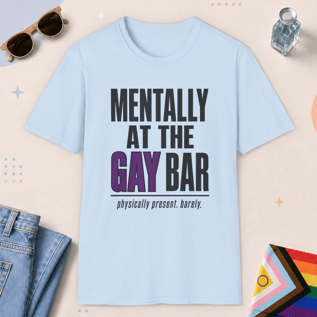 Light Blue color all-gender graphic t-shirt with "Mentally At The Gay Bar" design