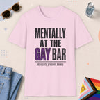 Light Pink color all-gender graphic t-shirt with "Mentally At The Gay Bar" design