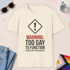 Natural color all-gender graphic t-shirt with "Too Gay To Function" design